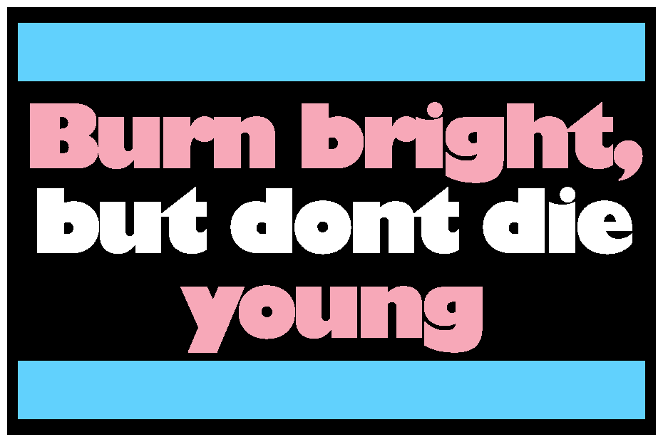 sticker that says burn bright, but don't die young